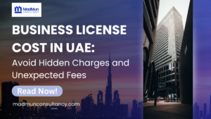Business License Cost in UAE – Learn how to avoid hidden charges and unexpected fees when setting up a business in the UAE.
