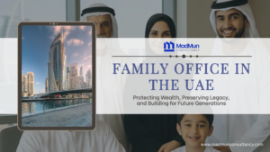 Family Office in the UAE – Wealth Protection and Legacy Planning Services by MadMun Consultancy